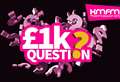 Win big by answering the £1k Question