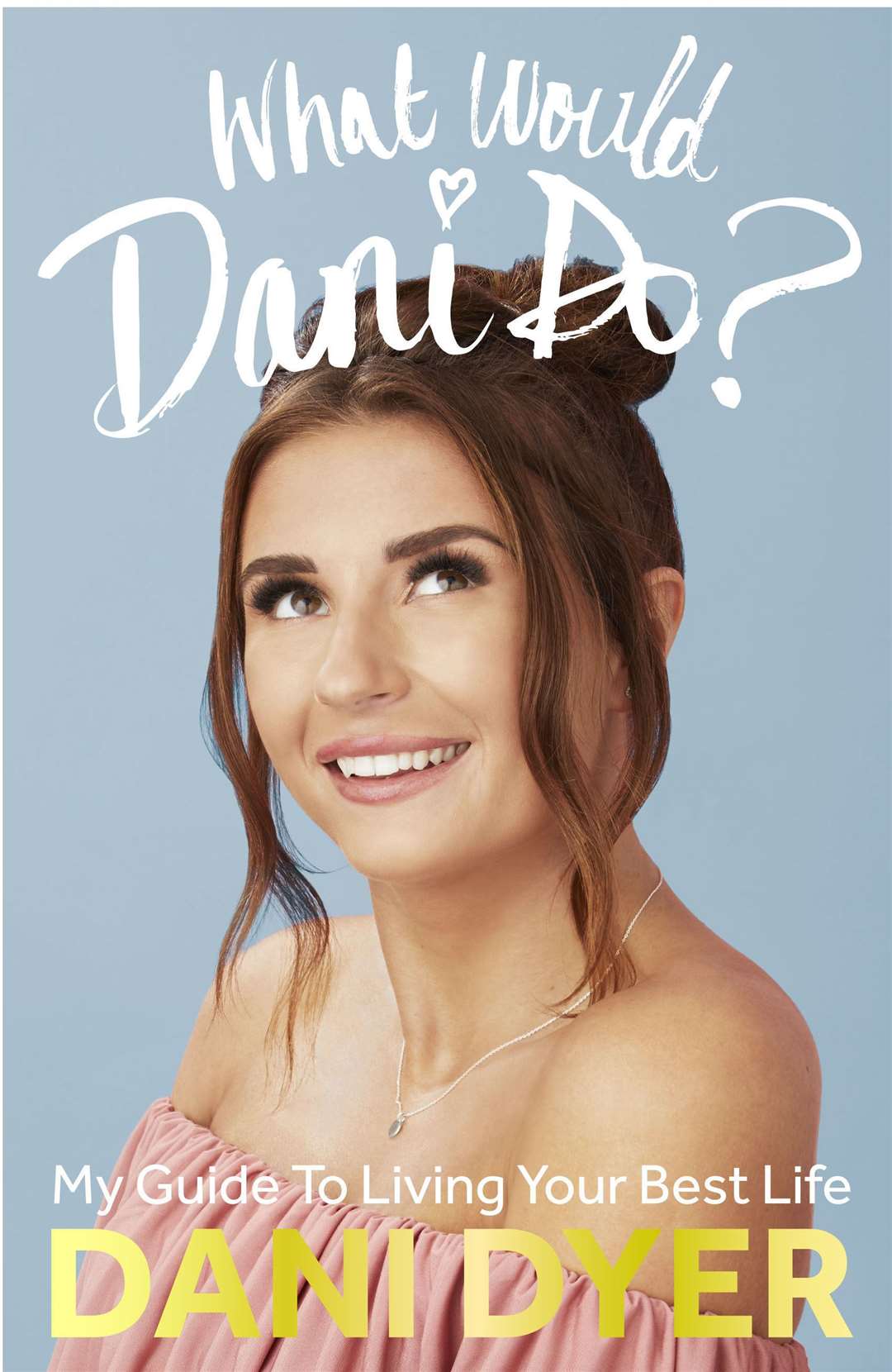 What Would Dani Do? by Dani Dyer